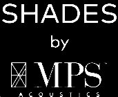 SHADES BY MPS ACOUSTICS