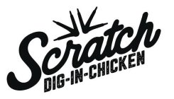 SCRATCH DIG-IN-CHICKEN