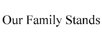 OUR FAMILY STANDS
