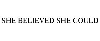 SHE BELIEVED SHE COULD