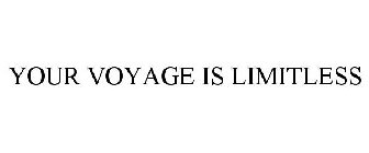 YOUR VOYAGE IS LIMITLESS