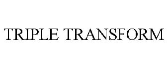 TRIPLE TRANSFORM
