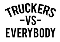 TRUCKERS -VS- EVERYBODY