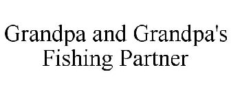 GRANDPA AND GRANDPA'S FISHING PARTNER