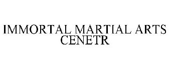 IMMORTAL MARTIAL ARTS CENETR