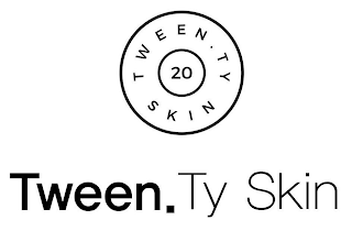 TWEEN.TY SKIN 20 TWEEN.TY SKIN