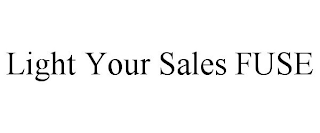 LIGHT YOUR SALES FUSE
