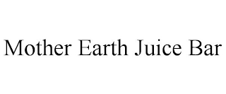 MOTHER EARTH JUICE BAR