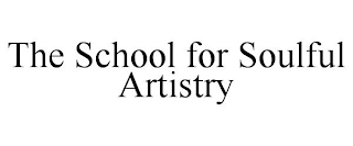 THE SCHOOL FOR SOULFUL ARTISTRY