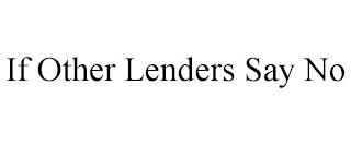 IF OTHER LENDERS SAY NO