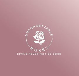 UNFORGETTABLE ROSES GIVING NEVER FELT SO GOOD