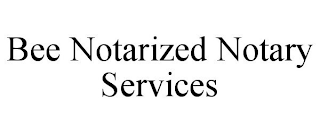 BEE NOTARIZED NOTARY SERVICES