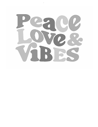 PEACE LOVE & VIBES
