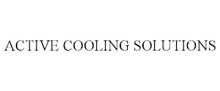 ACTIVE COOLING SOLUTIONS
