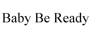 BABY BE READY