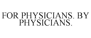 FOR PHYSICIANS. BY PHYSICIANS.