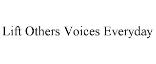 LIFT OTHERS VOICES EVERYDAY