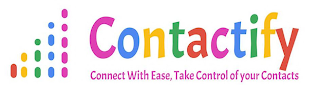 CONTACTIFY CONNECT WITH EASE, TAKE CONTROL OF YOUR CONTACTS