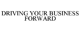 DRIVING YOUR BUSINESS FORWARD