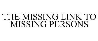 THE MISSING LINK TO MISSING PERSONS