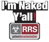 I'M NAKED Y'ALL! RRS PATIENTDECONTAMINATION