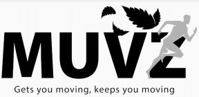 MUVZ GETS YOU MOVING, KEEPS YOU MOVING
