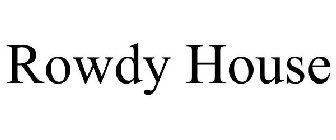ROWDY HOUSE
