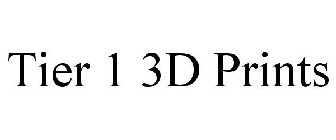 TIER 1 3D PRINTS