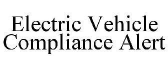 ELECTRIC VEHICLE COMPLIANCE ALERT