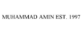MUHAMMAD AMIN EST. 1997