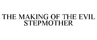 THE MAKING OF THE EVIL STEPMOTHER