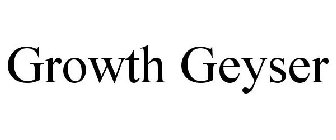 GROWTH GEYSER