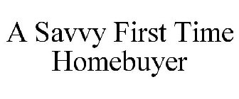 A SAVVY FIRST TIME HOMEBUYER