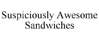 SUSPICIOUSLY AWESOME SANDWICHES