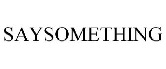 SAYSOMETHING