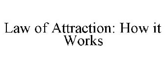 LAW OF ATTRACTION: HOW IT WORKS