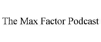 THE MAX FACTOR PODCAST