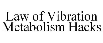LAW OF VIBRATION METABOLISM HACKS
