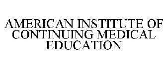 AMERICAN INSTITUTE OF CONTINUING MEDICAL EDUCATION