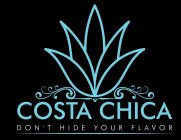 COSTA CHICA DON'T HIDE YOUR FLAVOR