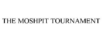 THE MOSHPIT TOURNAMENT