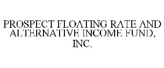 PROSPECT FLOATING RATE AND ALTERNATIVE INCOME FUND, INC.