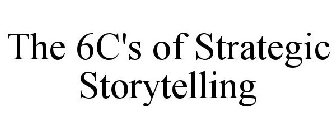 THE 6C'S OF STRATEGIC STORYTELLING