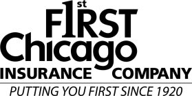 1ST FIRST CHICAGO INSURANCE COMPANY PUTTING YOU FIRST SINCE 1920