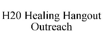 H20 HEALING HANGOUT OUTREACH