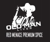 OLD MAN LIVER RED MENACE PREMIUM SPICE