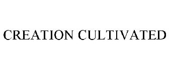 CREATION CULTIVATED