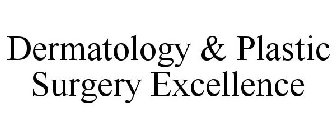 DERMATOLOGY & PLASTIC SURGERY EXCELLENCE