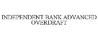 INDEPENDENT BANK ADVANCED OVERDRAFT