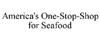 AMERICA'S ONE-STOP-SHOP FOR SEAFOOD